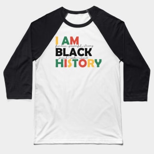 I am Black History BLM Black History Month Gift Baseball T-Shirt